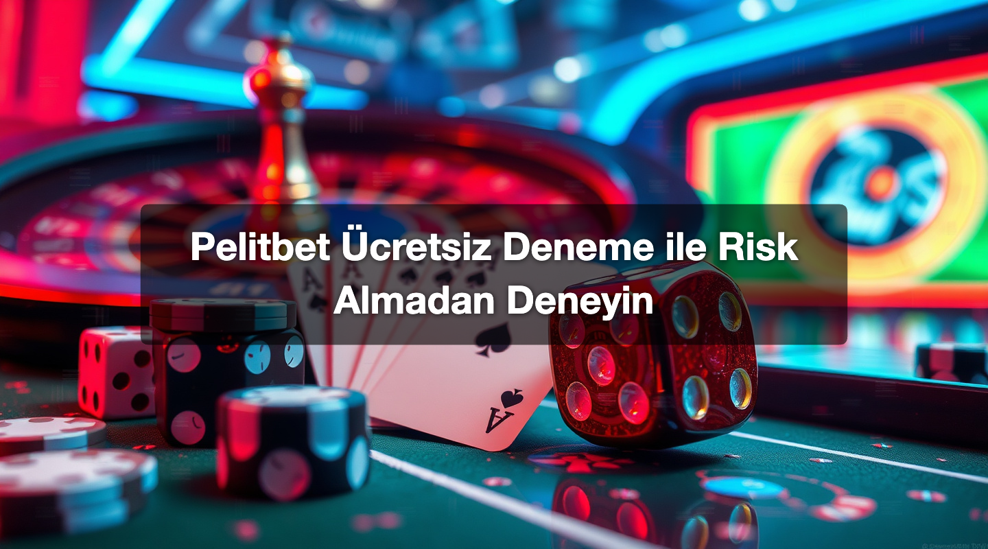 Pelitbet Ücretsiz Deneme ile Risk Almadan Deneyin